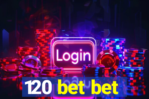 120 bet bet